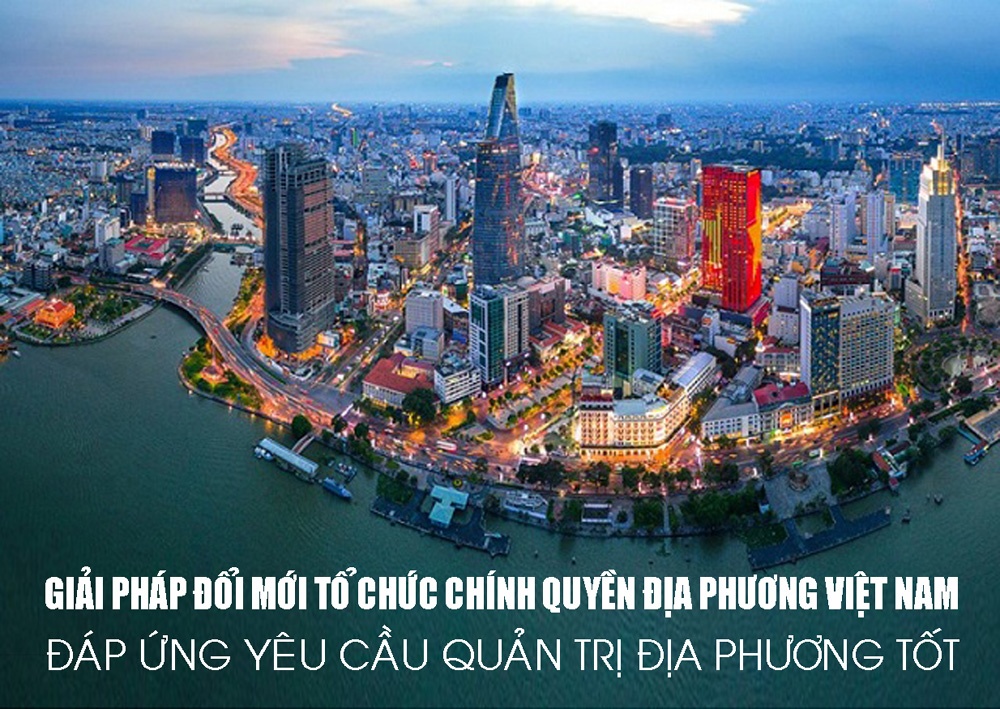 Giải pháp đổi mới tổ chức chính quyền địa phương Việt Nam đáp ứng yêu cầu quản trị địa phương tốt...